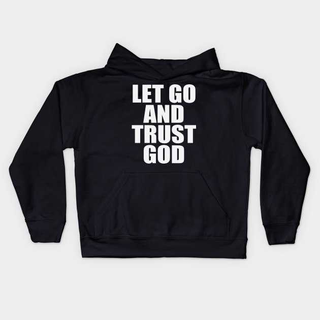 Let Go And Trust God - Christian Inspirational Kids Hoodie by GraceFieldPrints